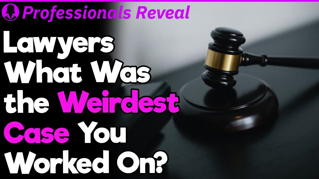 Lawyers, What Was the Weirdest Case You Worked On? | Professionals Stories #78