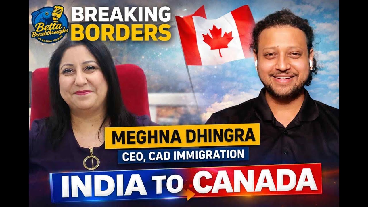 Breaking Borders: CAD Immigration CEO Meghna Dhingra | Betta Breakthroughs