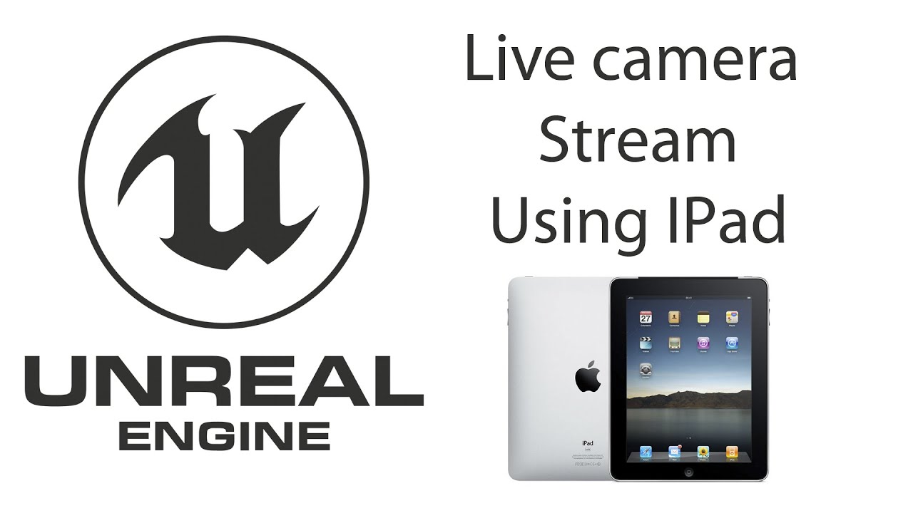 Live Camera Stream Using iPad in Unreal Engine: Unleashing the Power of Real-Time Visuals