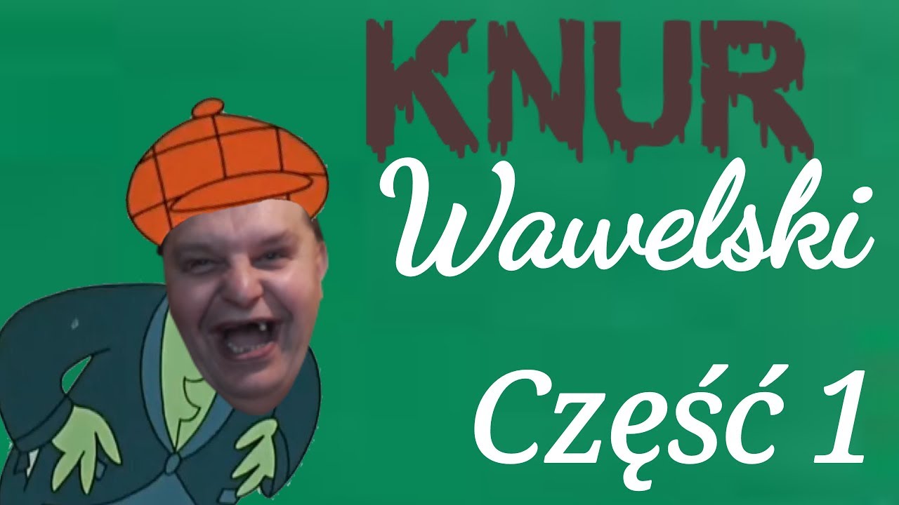 KNUR WAWELSKI cz.1(Przer&oacute;bka Kononowicz i Major)