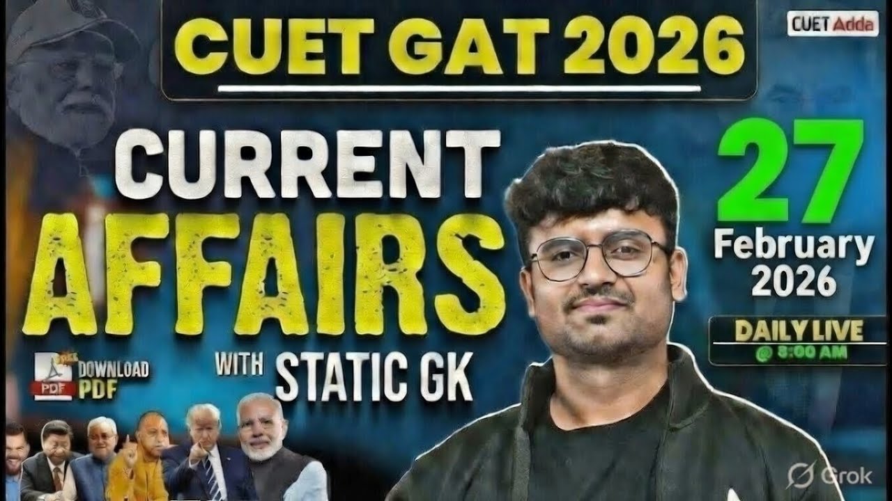 27 Feb 2026 Daily Current Affairs for CUET GAT 2026 | Important Static GK | Daily Current Affairs