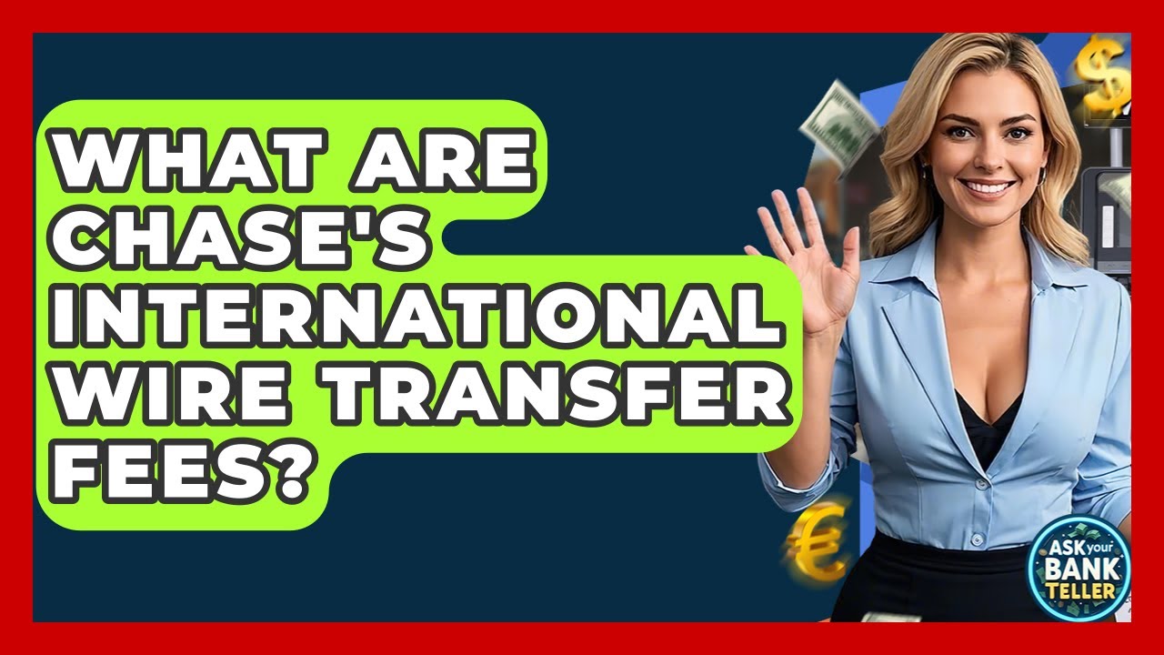 What Are Chase's International Wire Transfer Fees? - Ask Your Bank Teller
