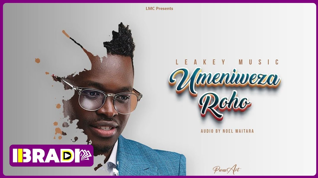Leakey Music - Umeniweza Roho (Official Audio) SMS SKIZA 6987763 to 811(HAVE YOUR WAY ALBUM )