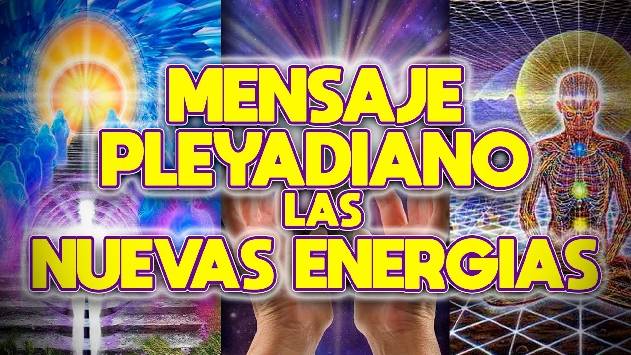 MENSAJE PLEYADIANO LAS NUEVAS ENERGÍAS