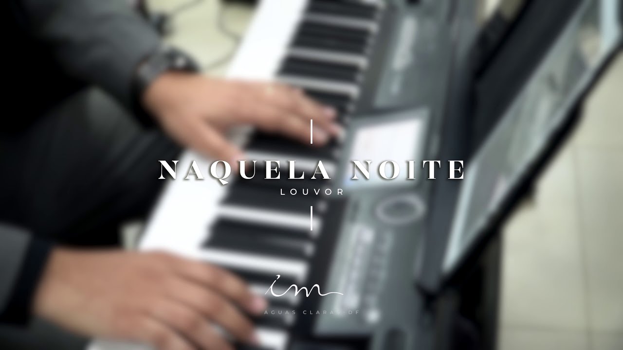 Louvor Naquela Noite - Igreja Cristã Maranata - Águas Claras DF