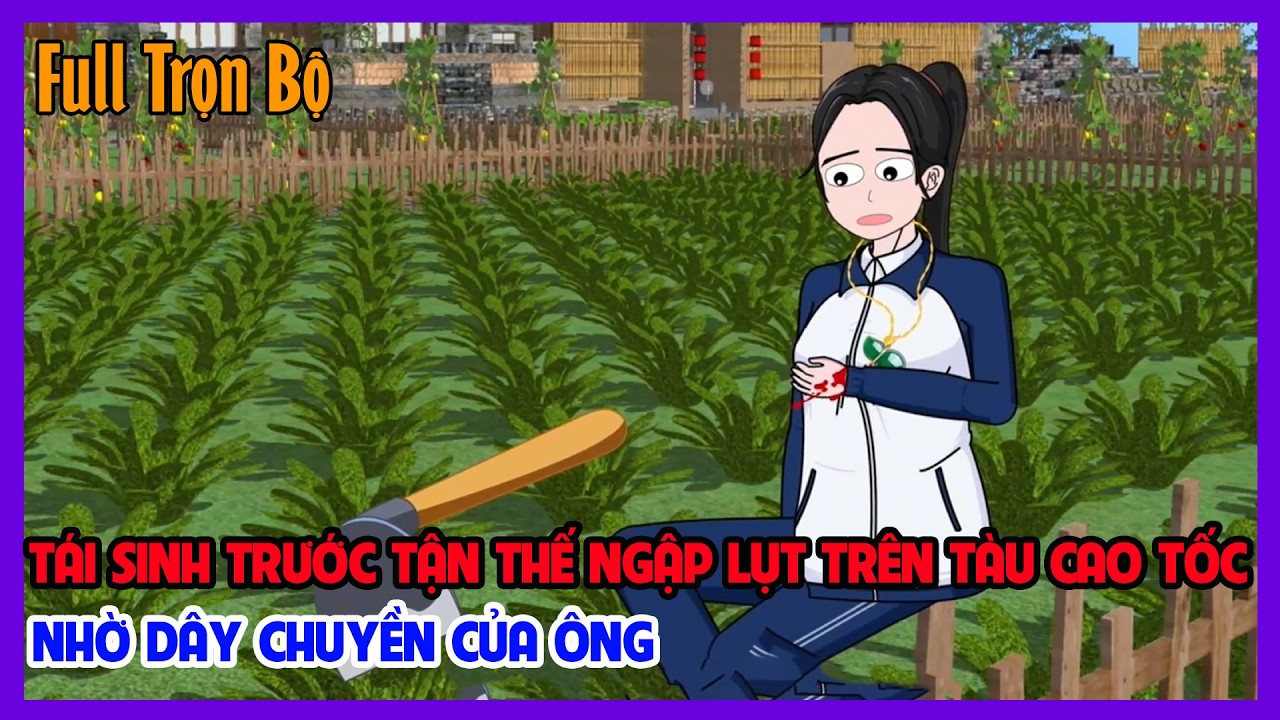 TÁI SINH TRƯỚC TẬN THẾ NGẬP LỤT TRÊN TÀU CAO TỐC NHỜ DÂY CHUYỀN CỦA ÔNG Full Trọn Bộ|Tiểu Hinh Revie