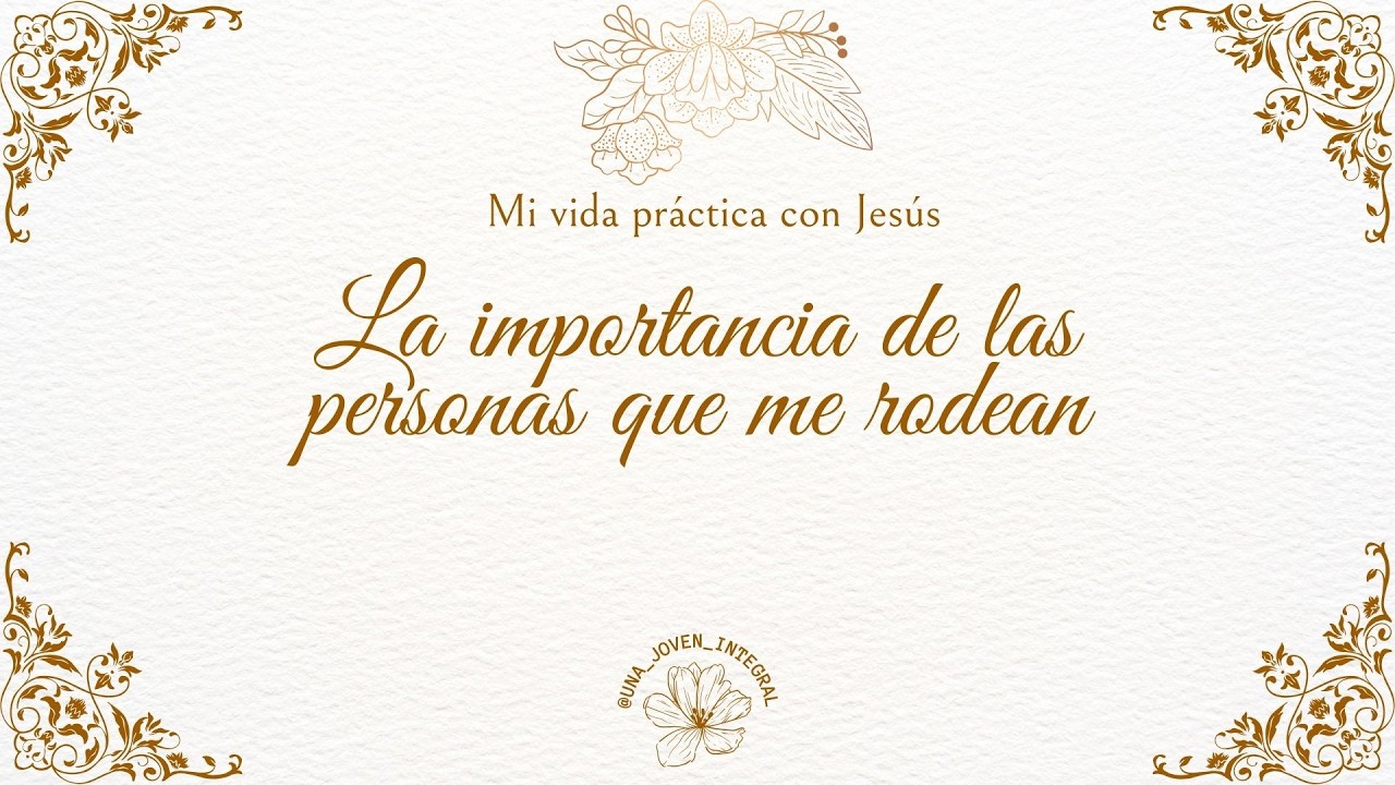 Mi vida práctica con Jesús ~ La importancia de las personas que me rodean ✨