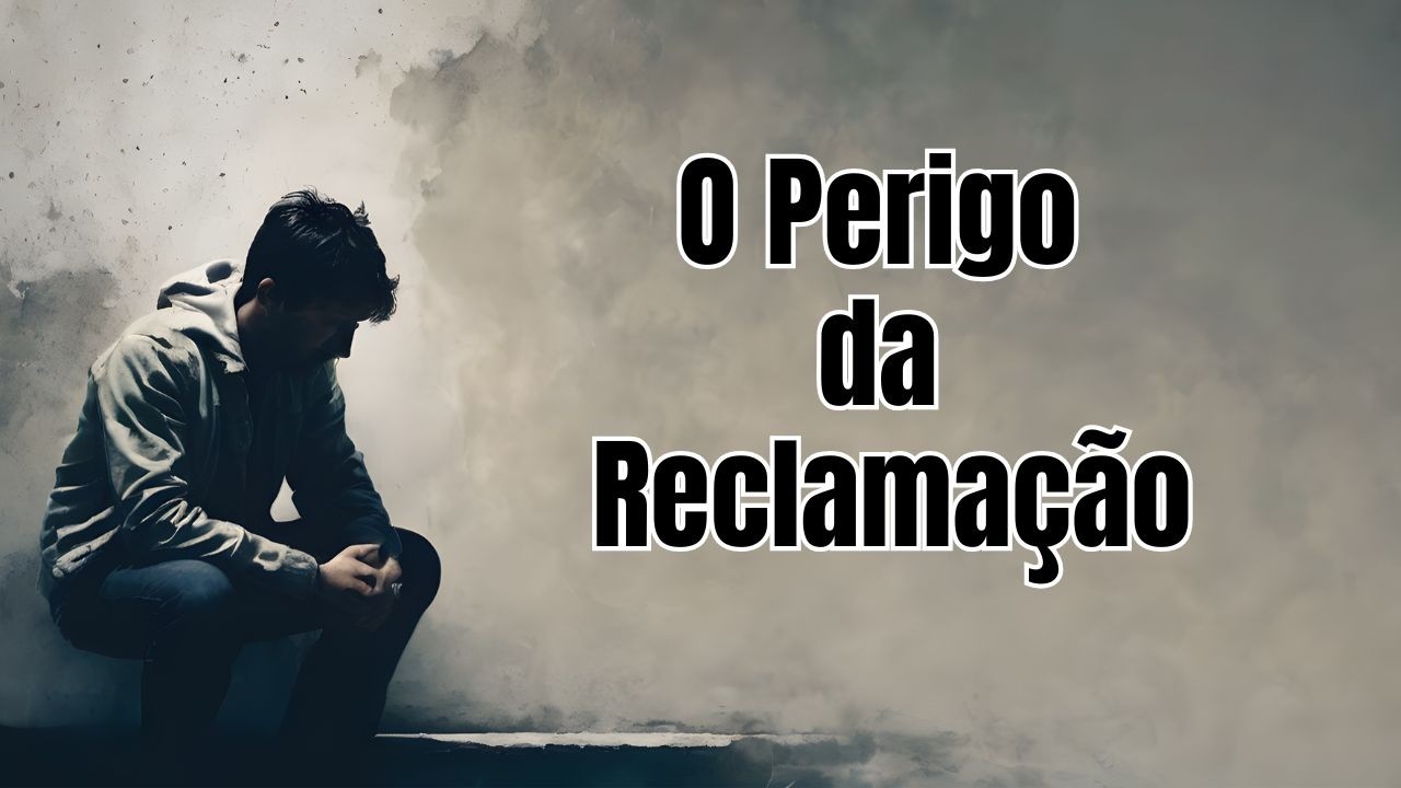 O Perigo da Reclamação | Reclamar