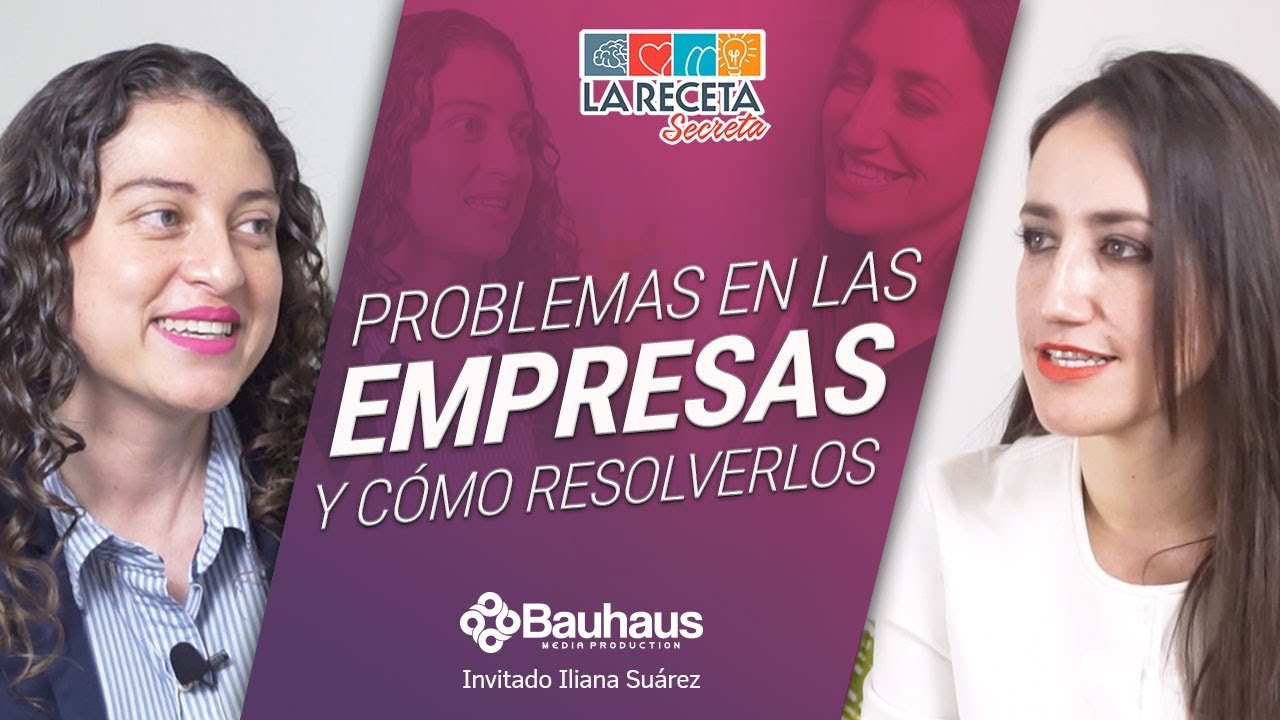 Problemas de las empresas: Cómo resolverlos | Iliana Suárez | La Receta Secreta