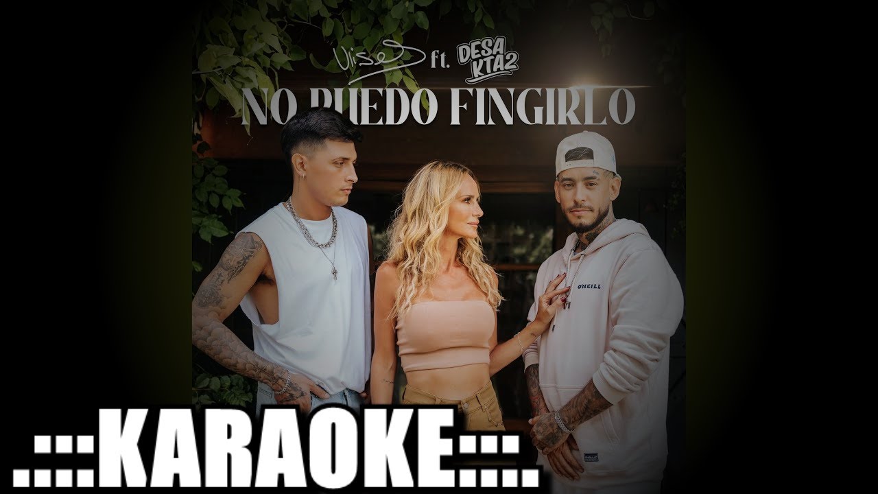 Desakta2, Ulises Bueno No puedo fingirlo ( KARAOKE )