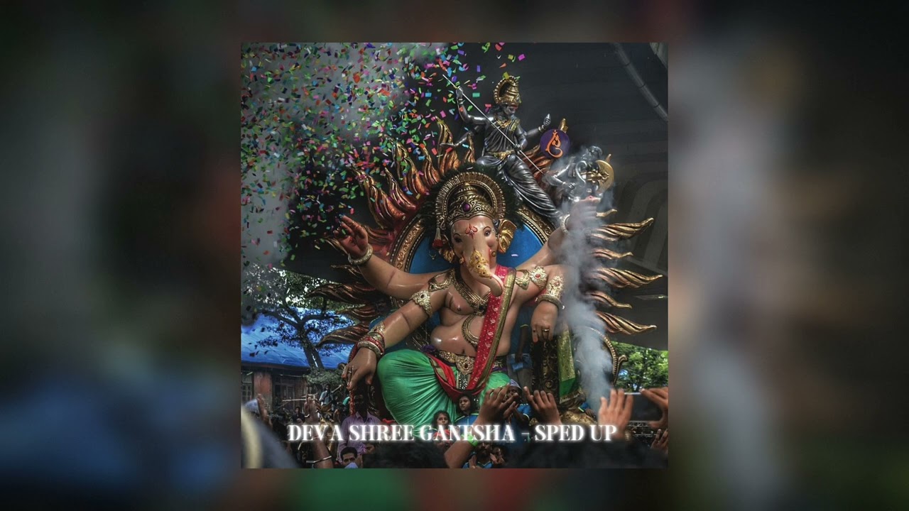 Deva Shree Ganesha - Sped up