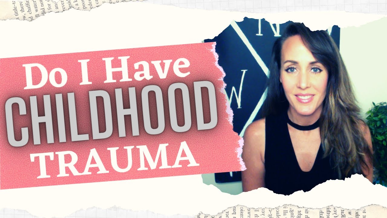 Do I Have Childhood Trauma?