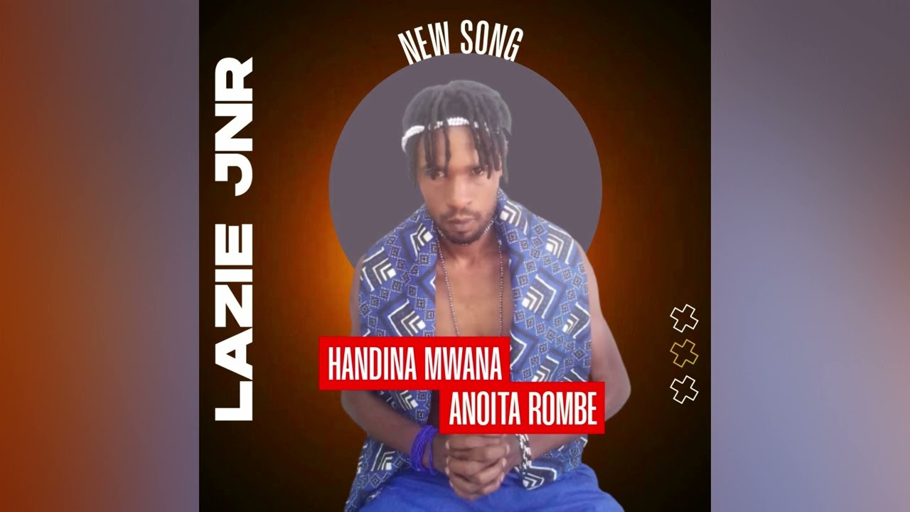 Lazzie Junior Chihwa - Handina mwana anoita rombe
