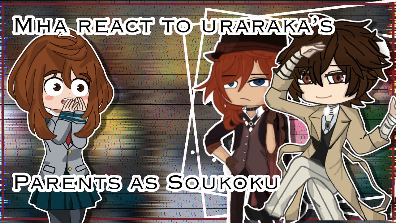 Mha react to Soukoku as uraraka’s parents||BSD x MHA|| Gacha club|| PUT IN 2X at 17:51||FULL PART||