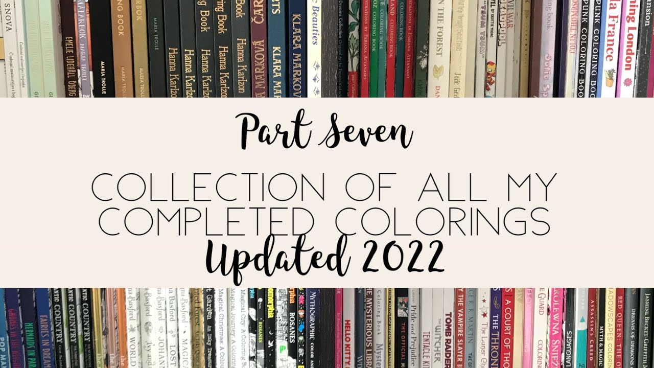 Part 7 - Collection of All My Completed Colorings - Updated 2022