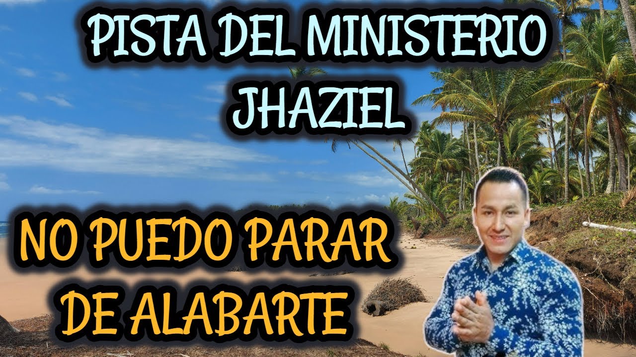 PISTA NO PUEDO PARAR DE ALABARTE // MINISTERIO JHAZIEL (LETRAS)