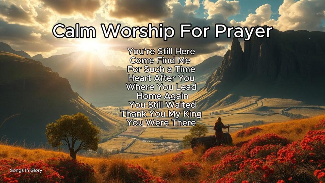 Calm Worship for Prayer | Peaceful Christian Songs for Quiet Time & Reflection