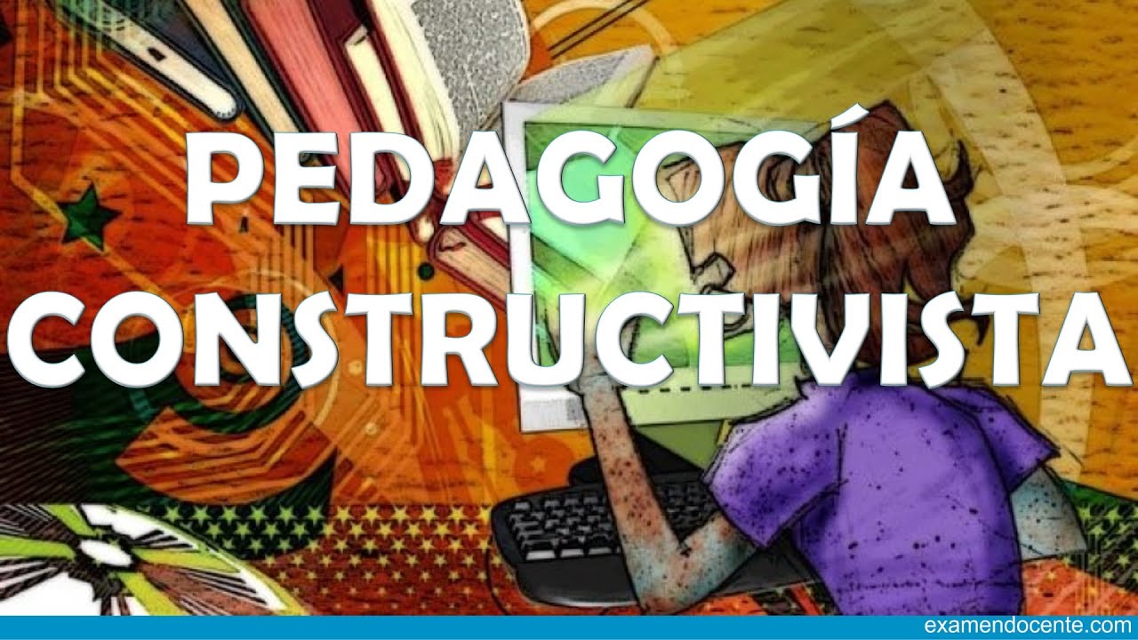 PEDAGOGÍA CONSTRUCTIVISTA - examen docente
