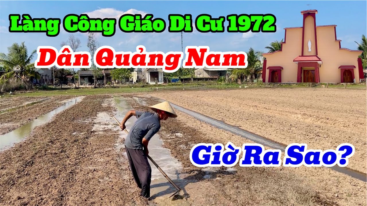 NGỠ NGÀNG! Xóm Đạo Người Quảng Nam - Đà Nẵng DI CƯ 1972 Sau 54 Năm ở Đồng Nai