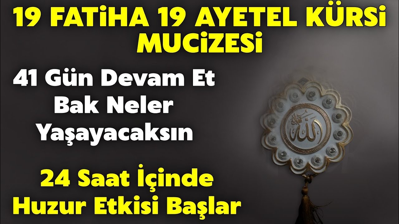 19 Ayetel Kürsi 19 Fatiha Mucizesi.! 41 Gün Ara Vermeden Devam Et Hayatın Güzelleşmeye Başlar İnş.!