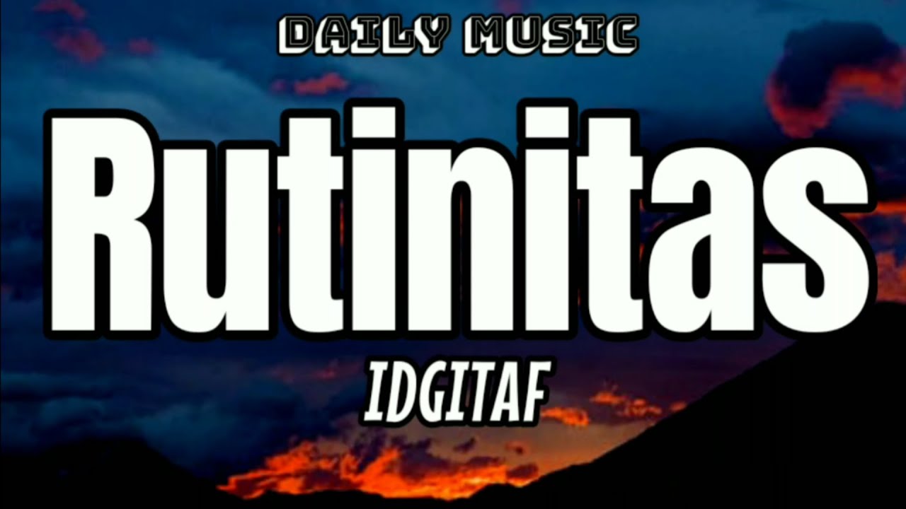 Rutinitas | Idgitaf [Lirik Lagu]