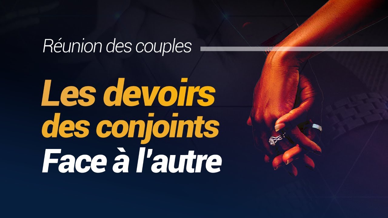 REUNION DES COUPLES | Les  Devoirs Des Conjoints Face à L'autre