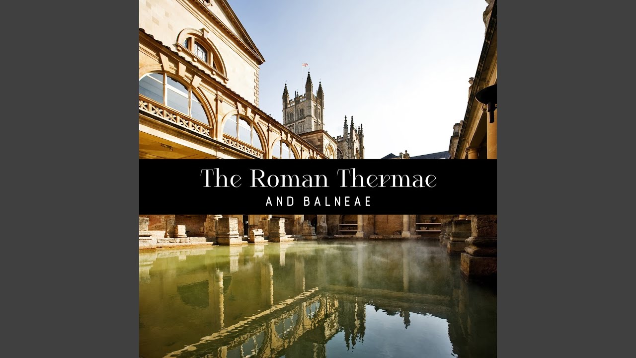 The Roman Thermae and Balneae