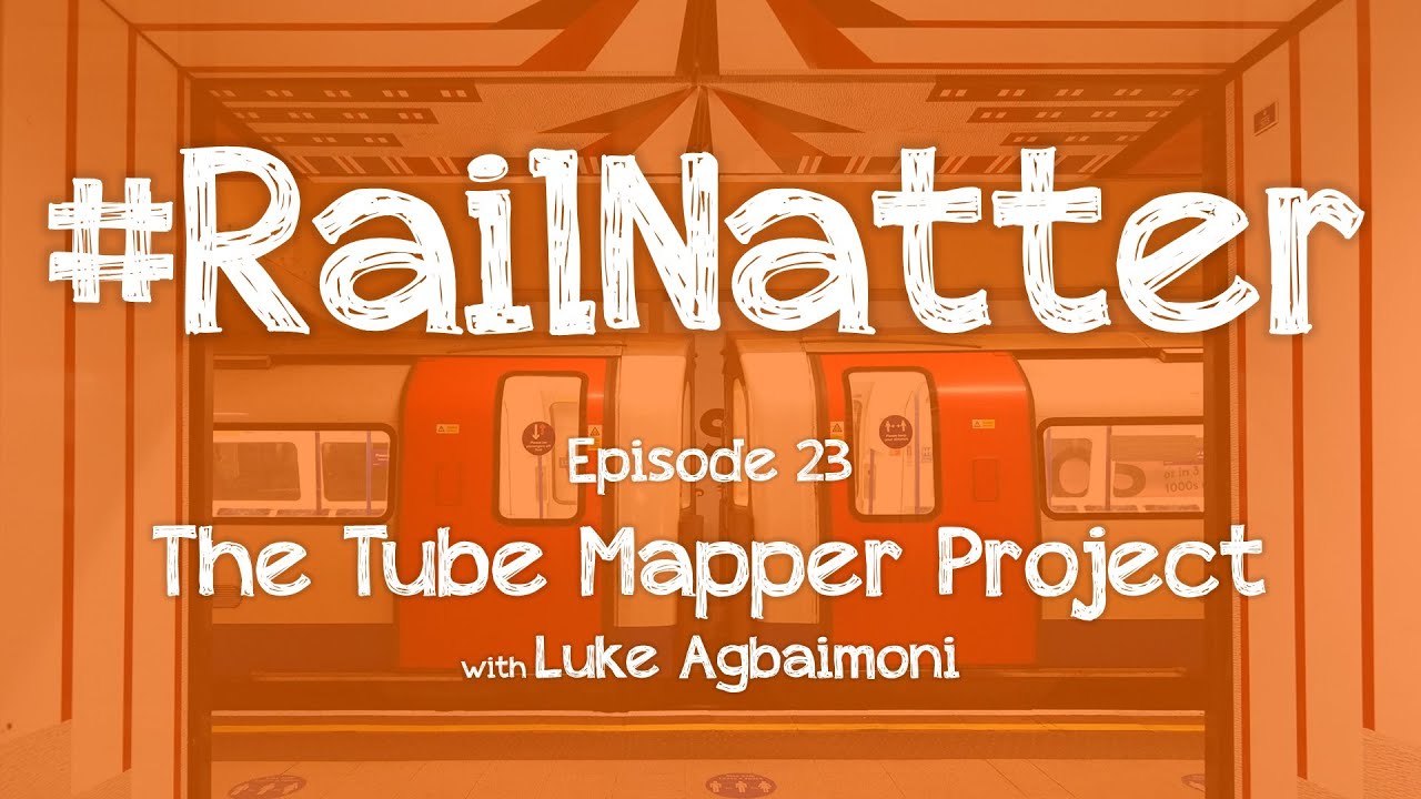 #RailNatter | Episode 23: The Tube Mapper Project (with Luke Agbaimoni)
