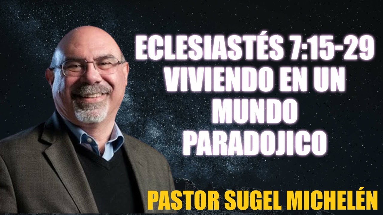 ECLESIASTÉS 7:15-29 (Viviendo en un Mundo Paradojico) | Pastor Sugel Michelén