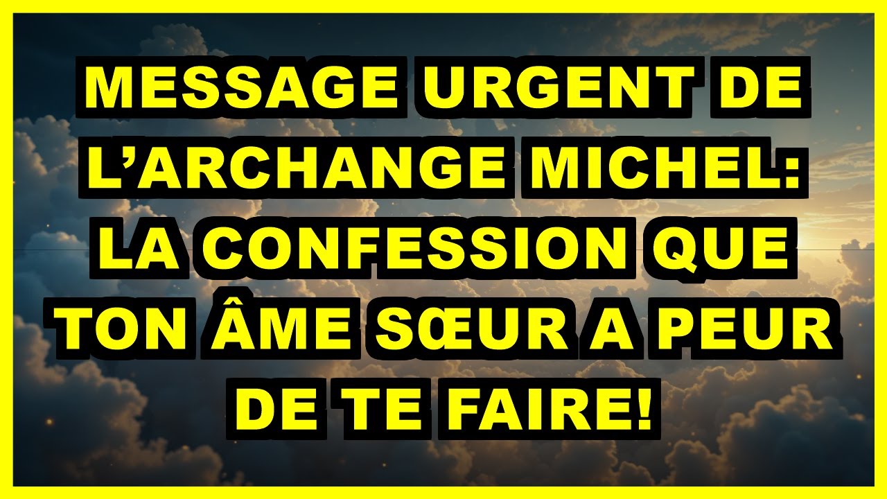 🌟 MESSAGE URGENT DE L’ARCHANGE MICHEL: LA CONFESSION QUE TON ÂME SŒUR A PEUR DE TE FAIRE!