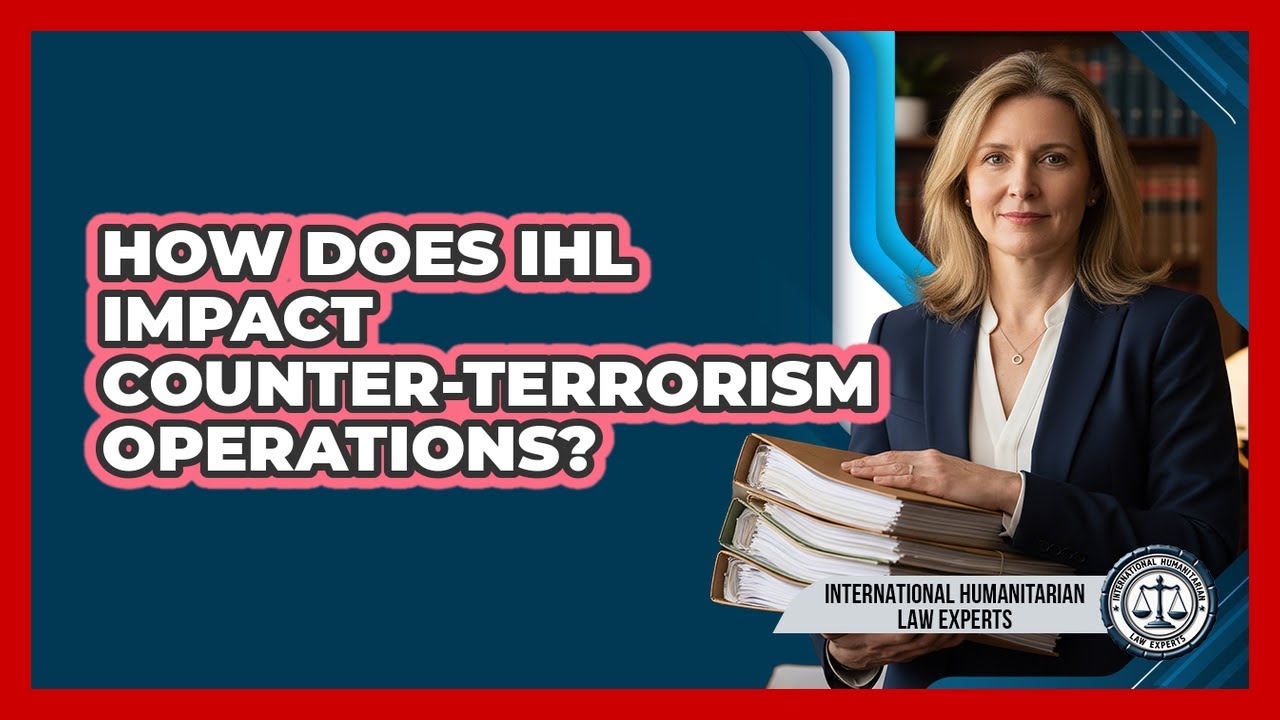 How Does IHL Impact Counter-terrorism Operations? - International Humanitarian Law Experts