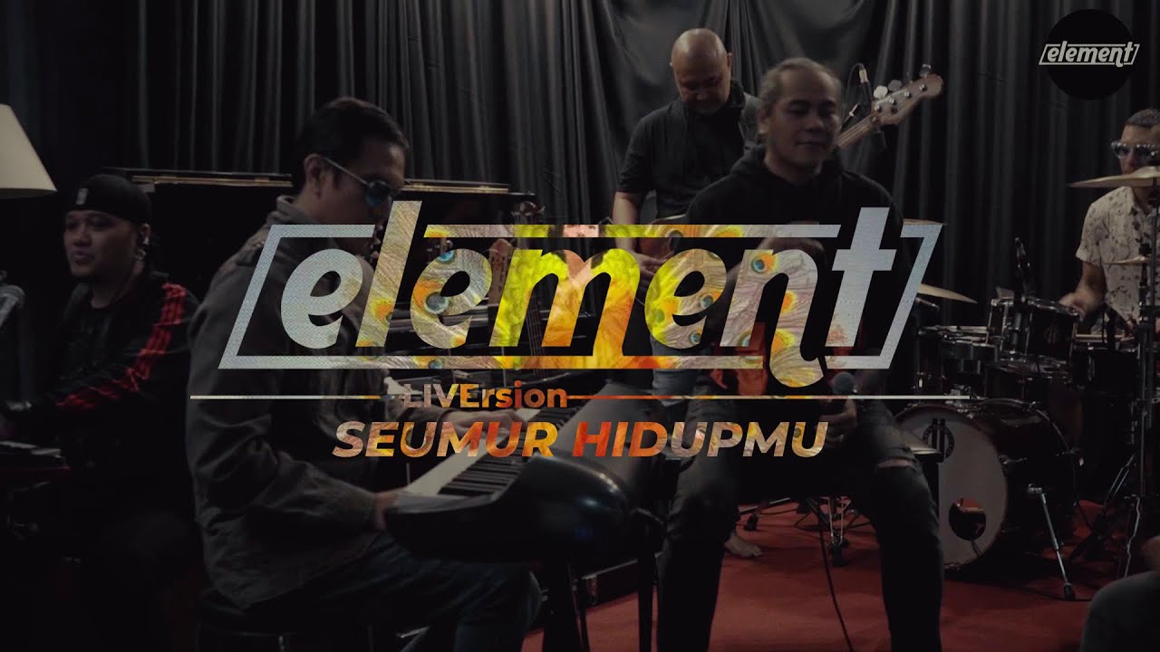 Element - Seumur Hidupmu (LiVersion)