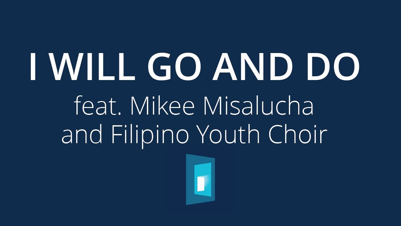 I Will Go and Do (Choir Version feat. Filipino Youth Choir) feat. Mikee Misalucha