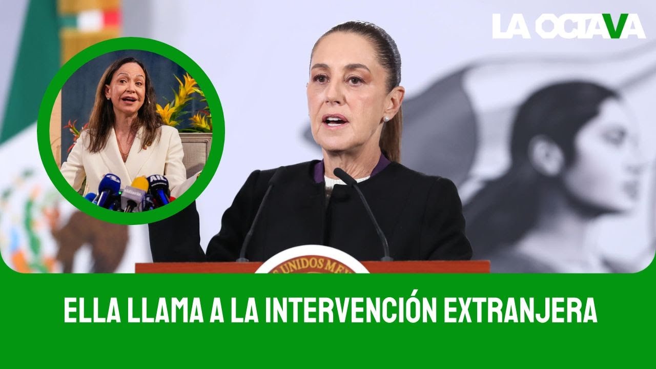 MARÍA CORINA MACHADO está LLAMANDO a la INTERVENCIÓN EXTRANJERA en SU PAÍS: SHEINBAUM