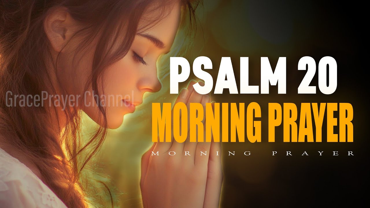 Psalm 20 | Morning Prayer for God’s Help & Victory in the Day of Trouble | Morning Prayer