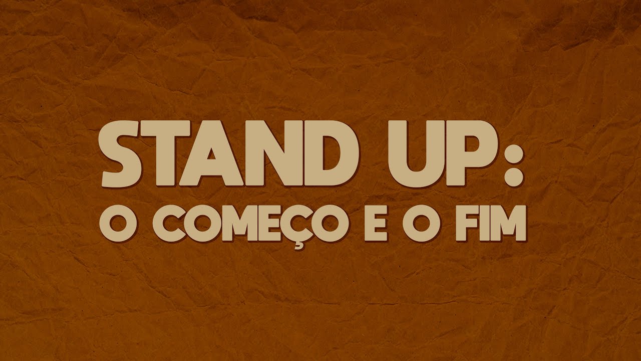 STAND UP: O COMEÇO E O FIM (DOCUMENTÁRIO COMPLETO)