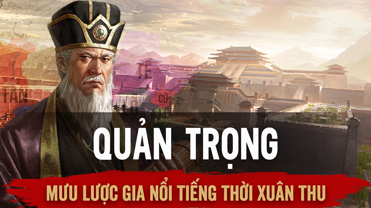 Quản Trọng - Thừa Tướng Gi&uacute;p Tề Ho&agrave;n C&ocirc;ng L&ecirc;n Ng&ocirc;i B&aacute; Chủ Thời Xu&acirc;n Thu Chiến Quốc