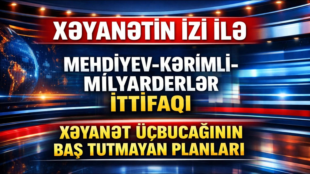 Ramiz Mehdiyev- Əli Kərimli-Milyarderlər İttifaqı - XƏYANƏT ÜÇBUCAĞININ PLANLARI