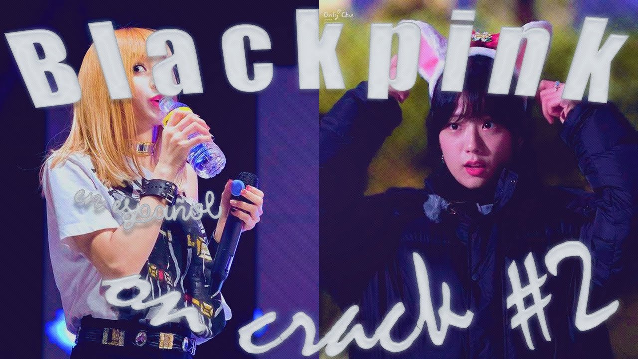 BLACKPINK ON CRACK #2 [Español]