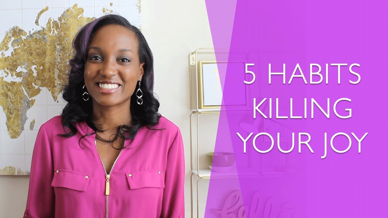 5 Habits Stealing Your Joy