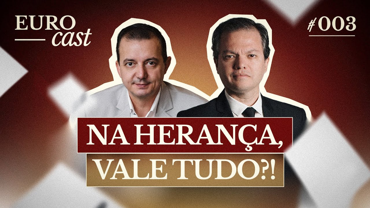 HERANÇA, TESTAMENTO e SUCESSÃO - Advogado Jossan Batistute | EuroCast EP.03