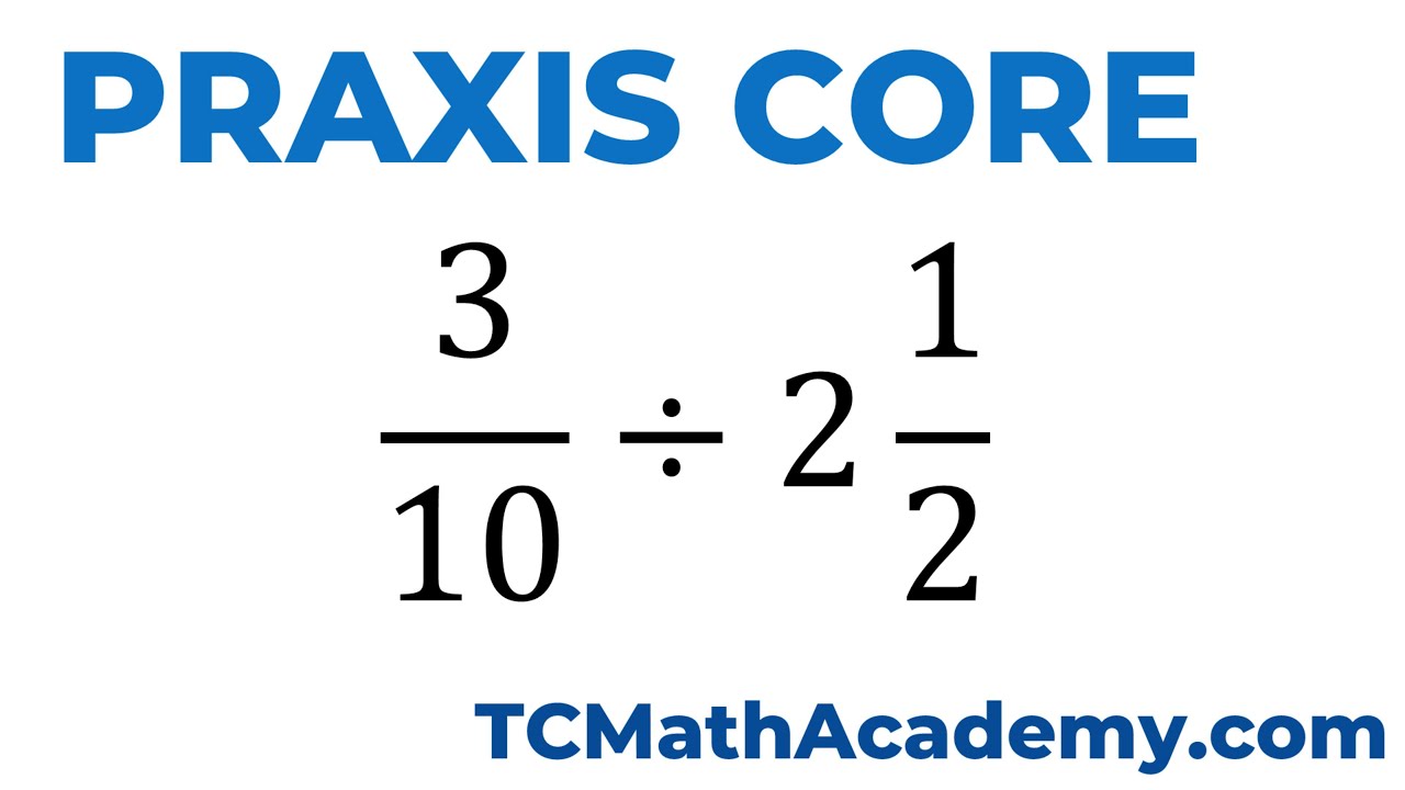 Praxis Core Math: Деление дробей и смешанных чисел (пример подготовки к тесту)