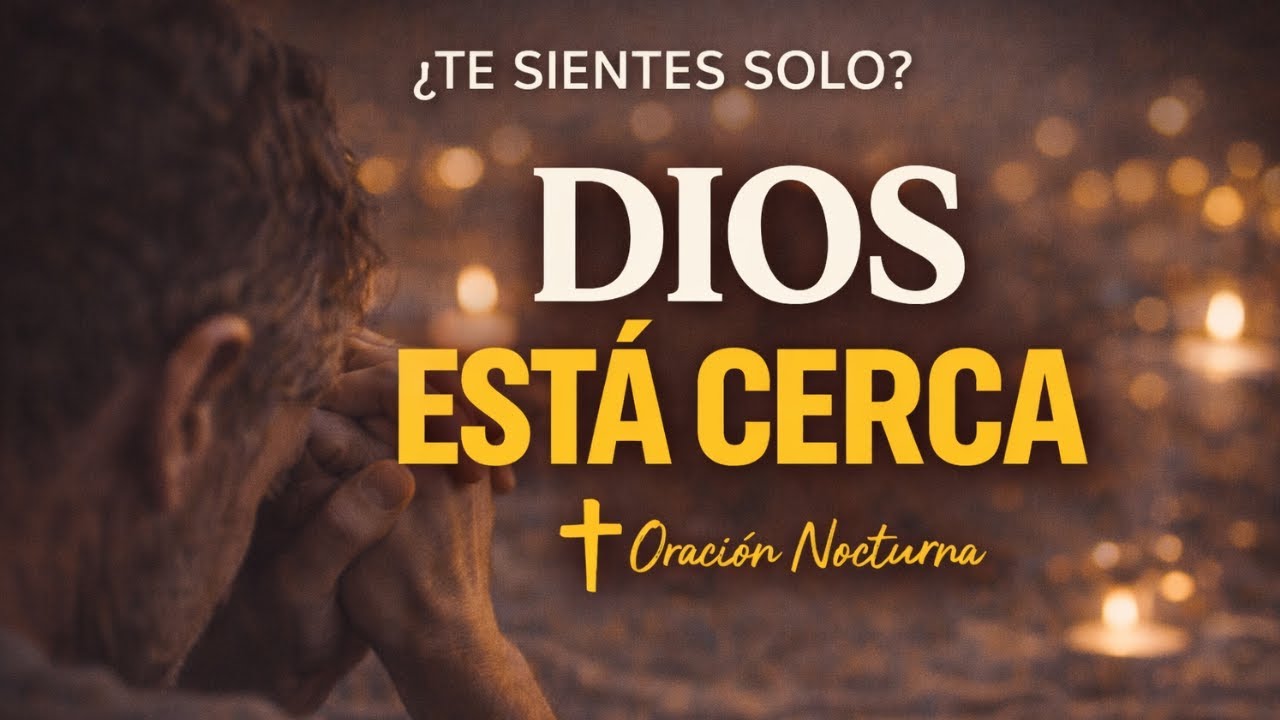 La ansiedad se hace sentir con fuerza esta noche, pero Dios está más cerca | Oración nocturna