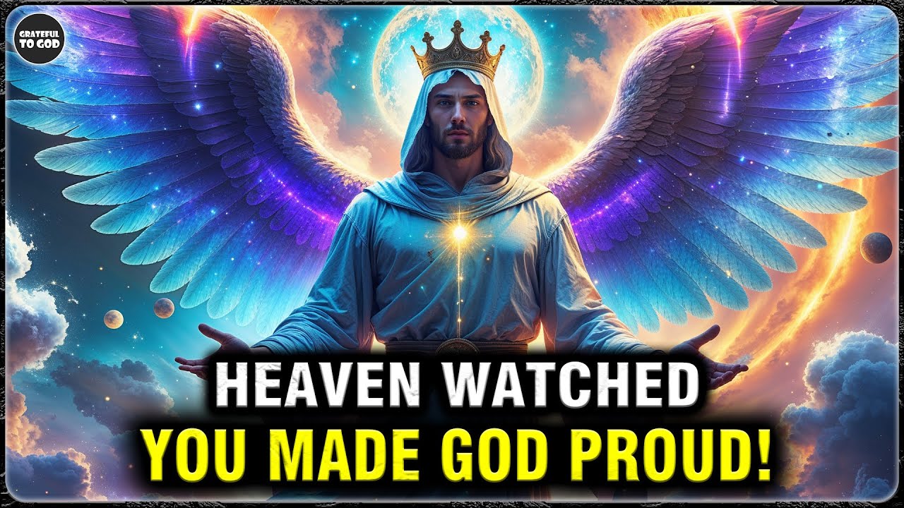 God’s Chosen Ones, God Is So Proud of You — Heaven Watched Every Move | GRATEFUL TO GOD