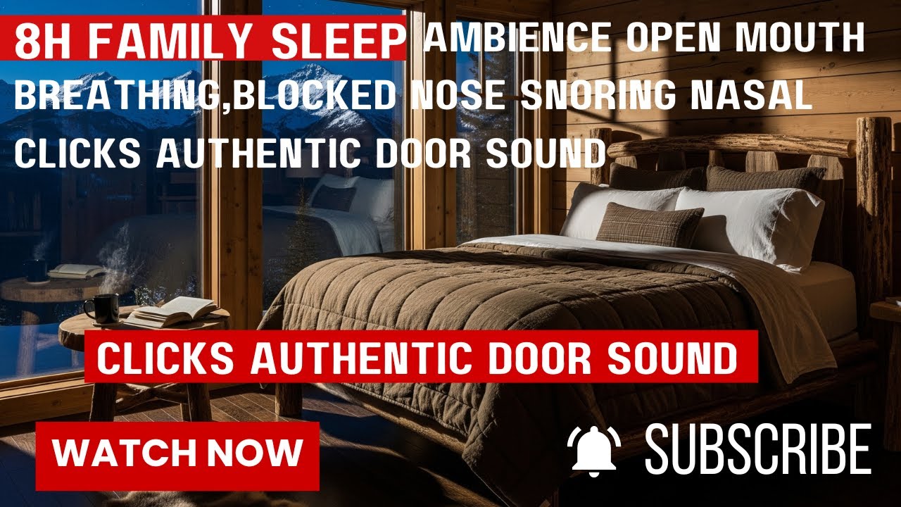 8H Family Sleep Ambience Open Mouth Breathing,Blocked Nose Snoring Nasal Clicks Authentic Door Sound
