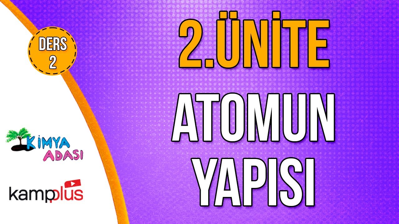 📌 9. GÜN | KAMPPLUS DERS 2 | ATOMUN YAPISI 🤓 2. ÜNİTE | Kimya Adası #TYTKimya