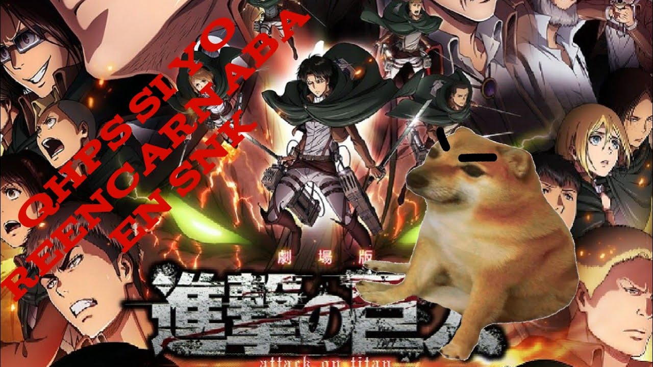 qhps yo reencarnaba en Shingeki no kioyin (remaster) prologo. un nuevo mundo.