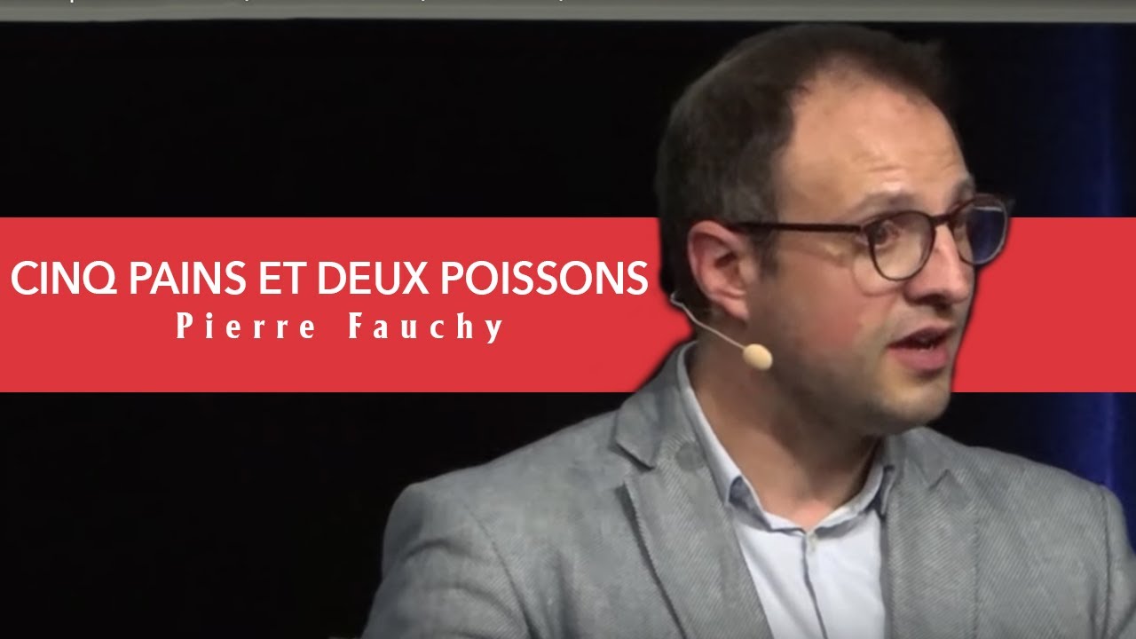 Cinq pains et deux poissons - partie 2/2 - Pierre FAUCHY