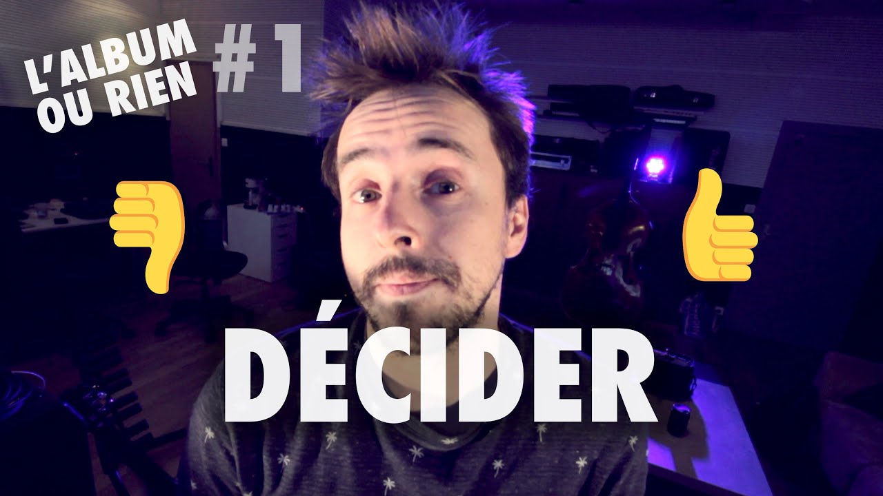 #1 Décider [L'album ou rien]