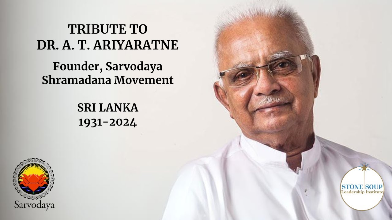 Tribute to Dr. A. T. Ariyaratne, Sarvodaya. Sri Lanka